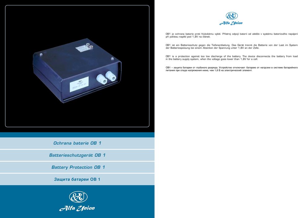 OB1 is a protection against too low discharge of the battery. The device disconnects the battery from load in the battery supply system, when the voltage goes lower than 1,8V for a cell.