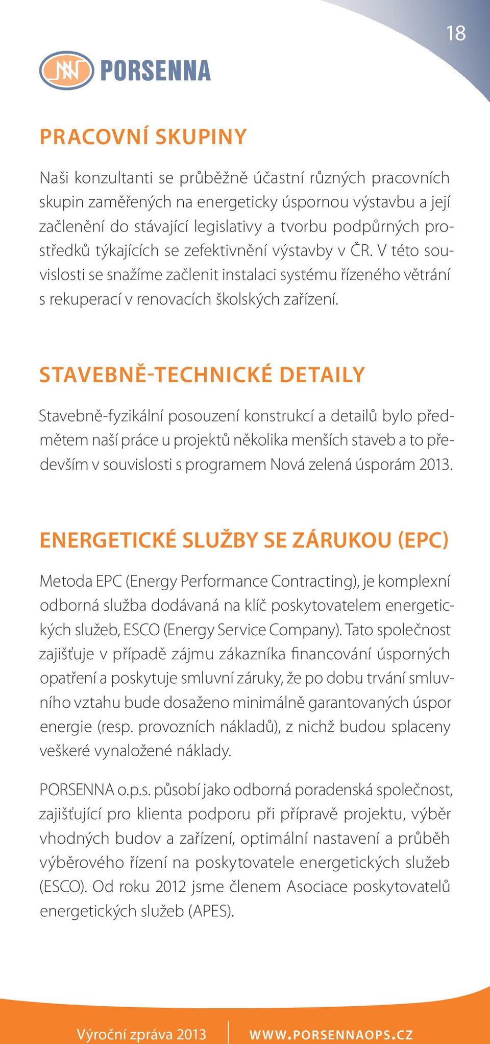 STAVEBNĚ-TECHNICKÉ DETAILY Stavebně-fyzikální posouzení konstrukcí a detailů bylo předmětem naší práce u projektů několika menších staveb a to především v souvislosti s programem Nová zelená úsporám