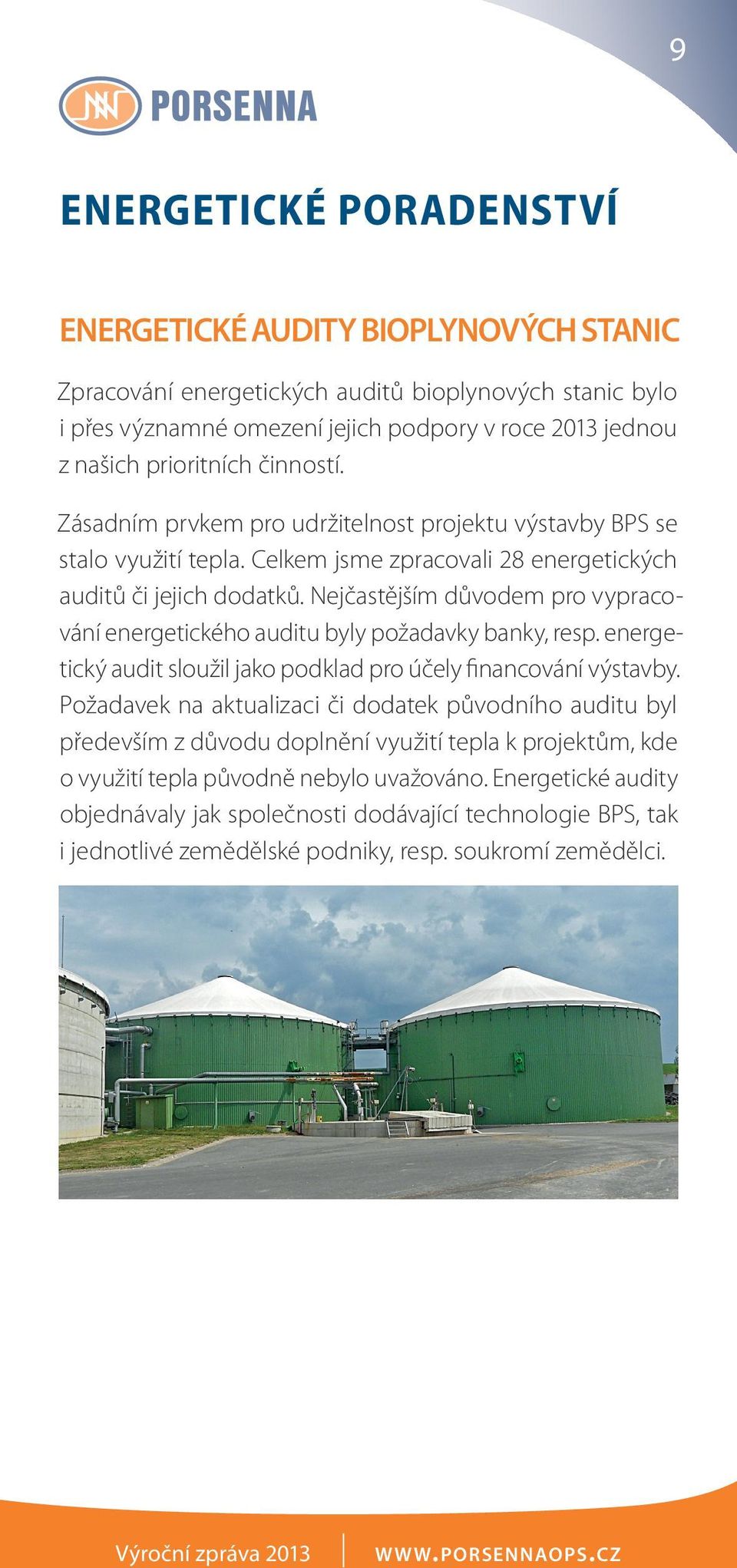 Nejčastějším důvodem pro vypracování energetického auditu byly požadavky banky, resp. energetický audit sloužil jako podklad pro účely financování výstavby.