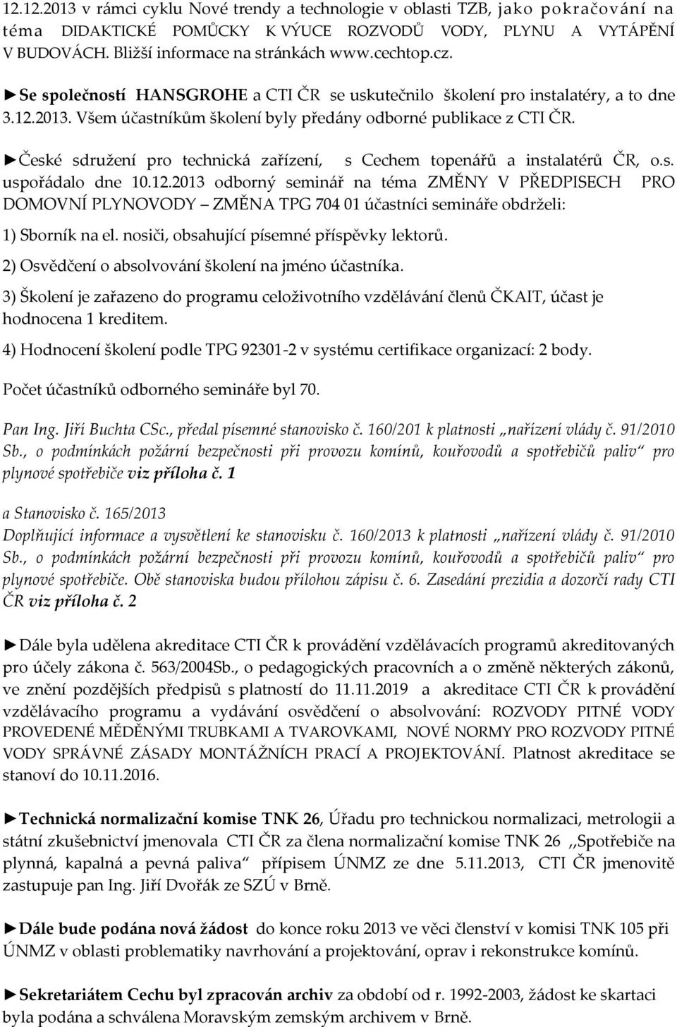 České sdružení pro technická zařízení, s Cechem topenářů a instalatérů ČR, o.s. uspořádalo dne 10.12.