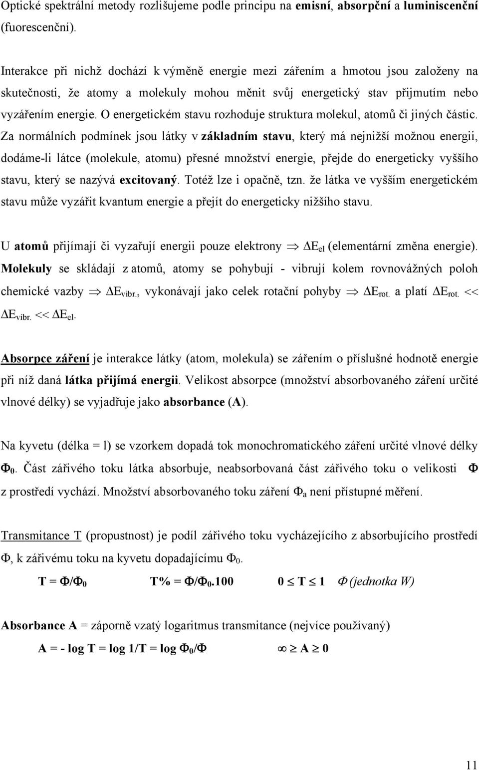 O energetickém stavu rozhoduje struktura molekul, atomů či jiných částic.