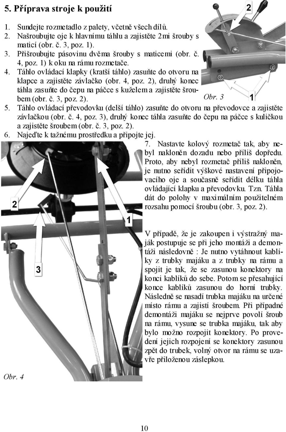 4, poz. 2), druhý konec táhla zasuňte do čepu na páčce s kuželem a zajistěte šroubem (obr. č. 3, poz. 2). Obr. 3 5.