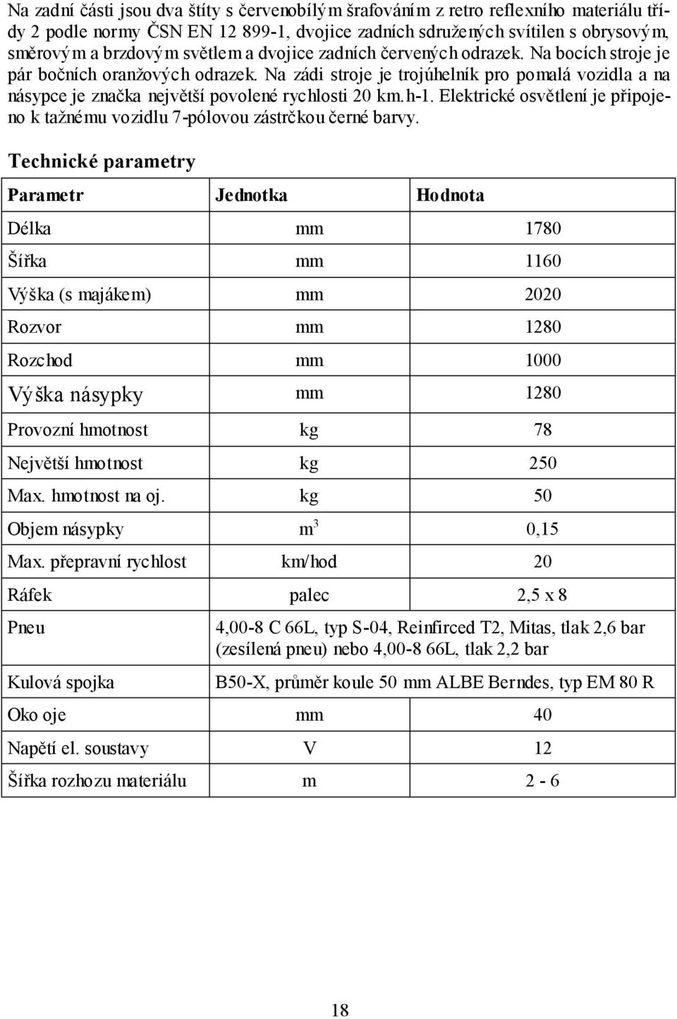 Elektrické osvětlení je připojeno k tažnému vozidlu 7-pólovou zástrčkou černé barvy.