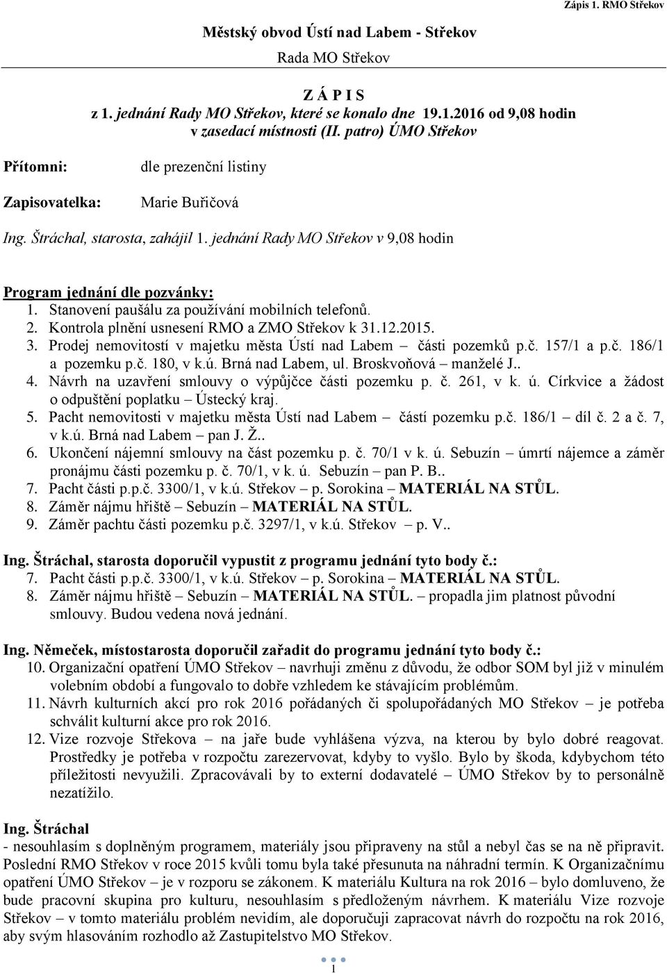 Stanovení paušálu za používání mobilních telefonů. 2. Kontrola plnění usnesení RMO a ZMO Střekov k 31.12.2015. 3. Prodej nemovitostí v majetku města Ústí nad Labem části pozemků p.č. 157/1 a p.č. 186/1 a pozemku p.