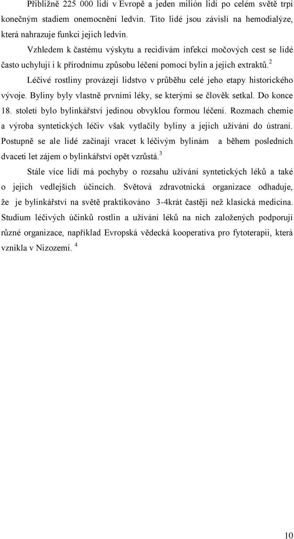 2 Léčivé rostliny provázejí lidstvo v průběhu celé jeho etapy historického vývoje. Byliny byly vlastně prvními léky, se kterými se člověk setkal. Do konce 18.