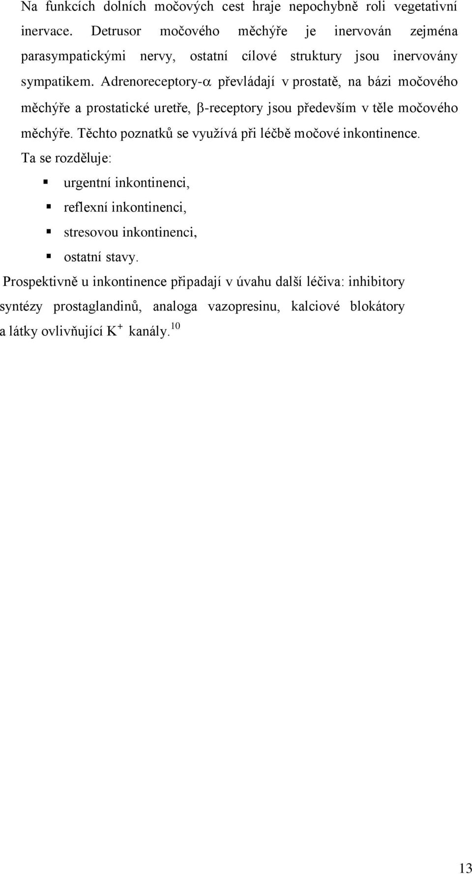 Adrenoreceptory- převládají v prostatě, na bázi močového měchýře a prostatické uretře, -receptory jsou především v těle močového měchýře.