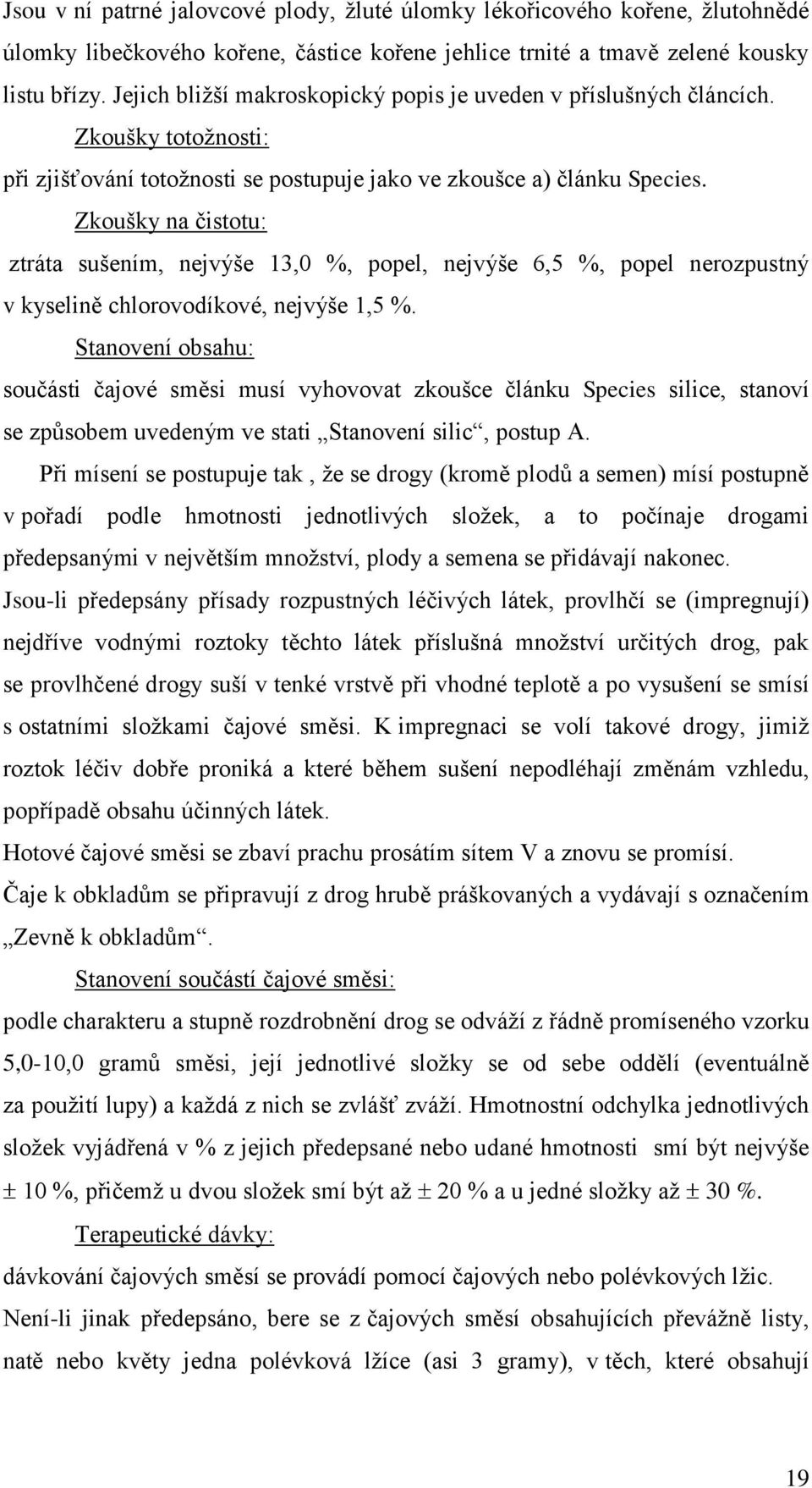 Zkoušky na čistotu: ztráta sušením, nejvýše 13,0 %, popel, nejvýše 6,5 %, popel nerozpustný v kyselině chlorovodíkové, nejvýše 1,5 %.