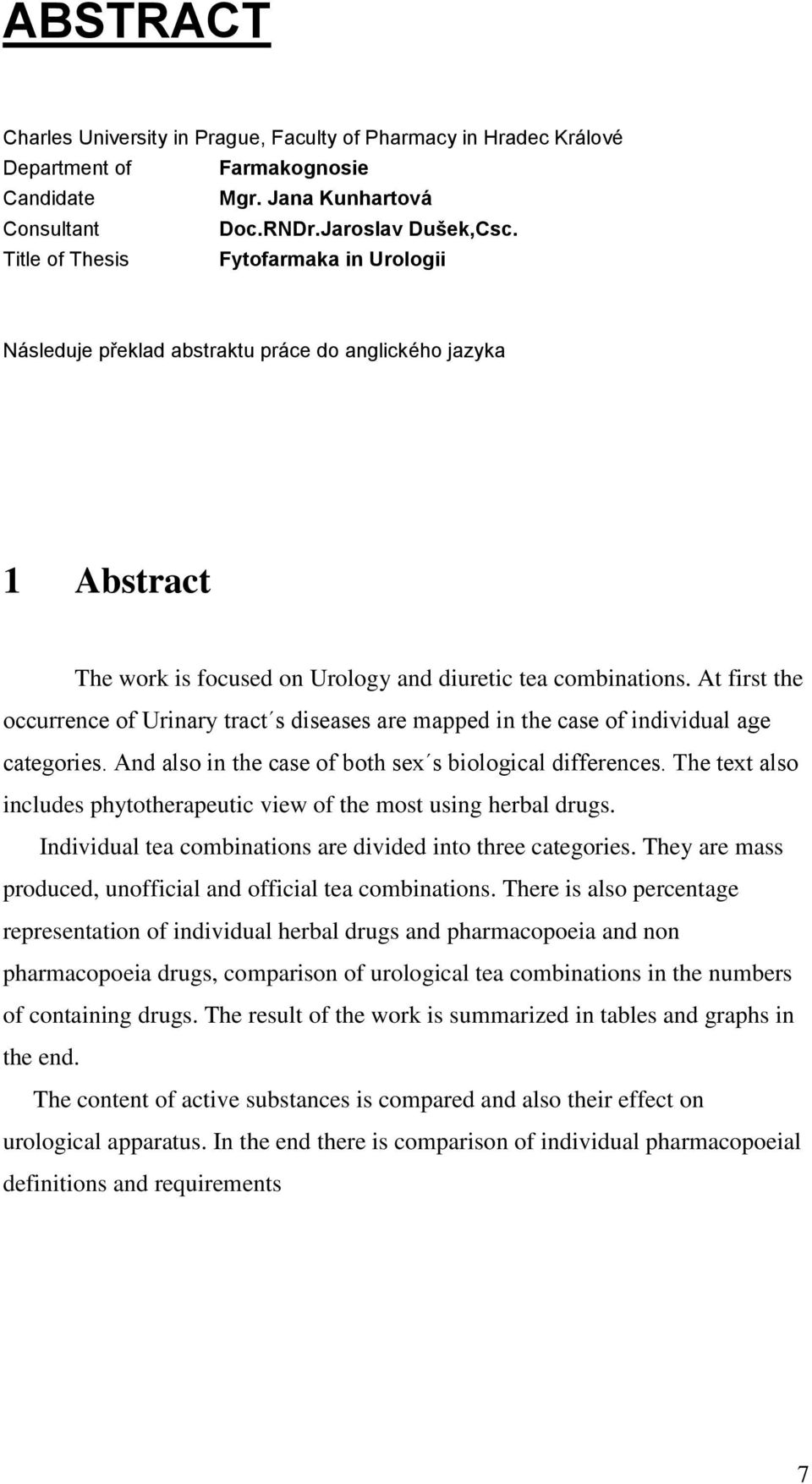 At first the occurrence of Urinary tract s diseases are mapped in the case of individual age categories. And also in the case of both sex s biological differences.