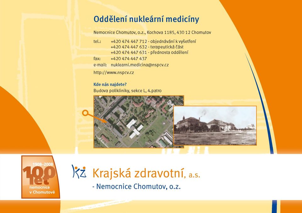 : +420 474 447 712 - objednávání k vyšetření +420 474 447 632 - terapeutická část