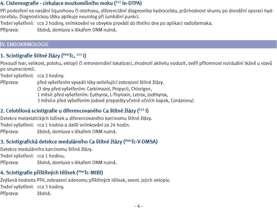 Příprava: žádná, domluva s lékařem ONM nutná. IV. ENDOKRINOLOGIE 1.