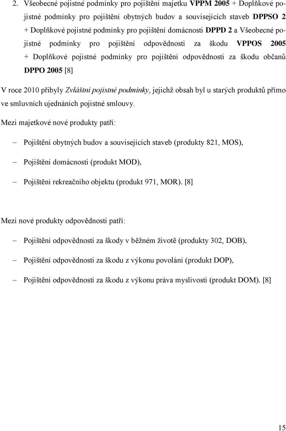 přibyly Zvláštní pojistné podmínky, jejichž obsah byl u starých produktů přímo ve smluvních ujednáních pojistné smlouvy.