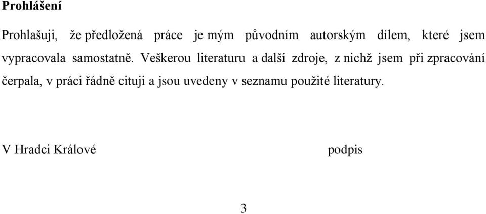 Veškerou literaturu a další zdroje, z nichţ jsem při zpracování