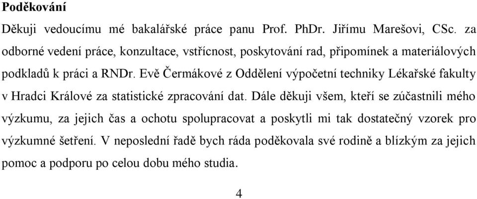 Evě Čermákové z Oddělení výpočetní techniky Lékařské fakulty v Hradci Králové za statistické zpracování dat.