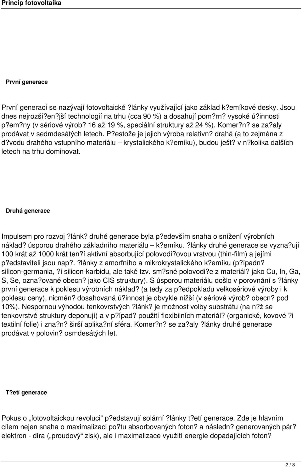 vodu drahého vstupního materiálu krystalického k?emíku), budou ješt? v n?kolika dalších letech na trhu dominovat. Druhá generace Impulsem pro rozvoj?lánk? druhé generace byla p?