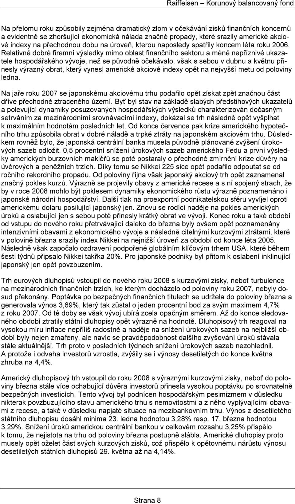 Relativně dobré firemní výsledky mimo oblast finančního sektoru a méně nepříznivé ukazatele hospodářského vývoje, než se původně očekávalo, však s sebou v dubnu a květnu přinesly výrazný obrat, který