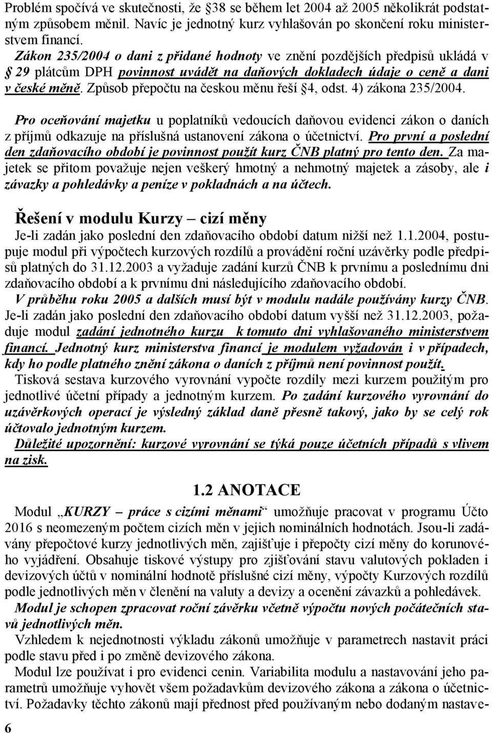 Způsob přepočtu na českou měnu řeší 4, odst. 4) zákona 235/2004.