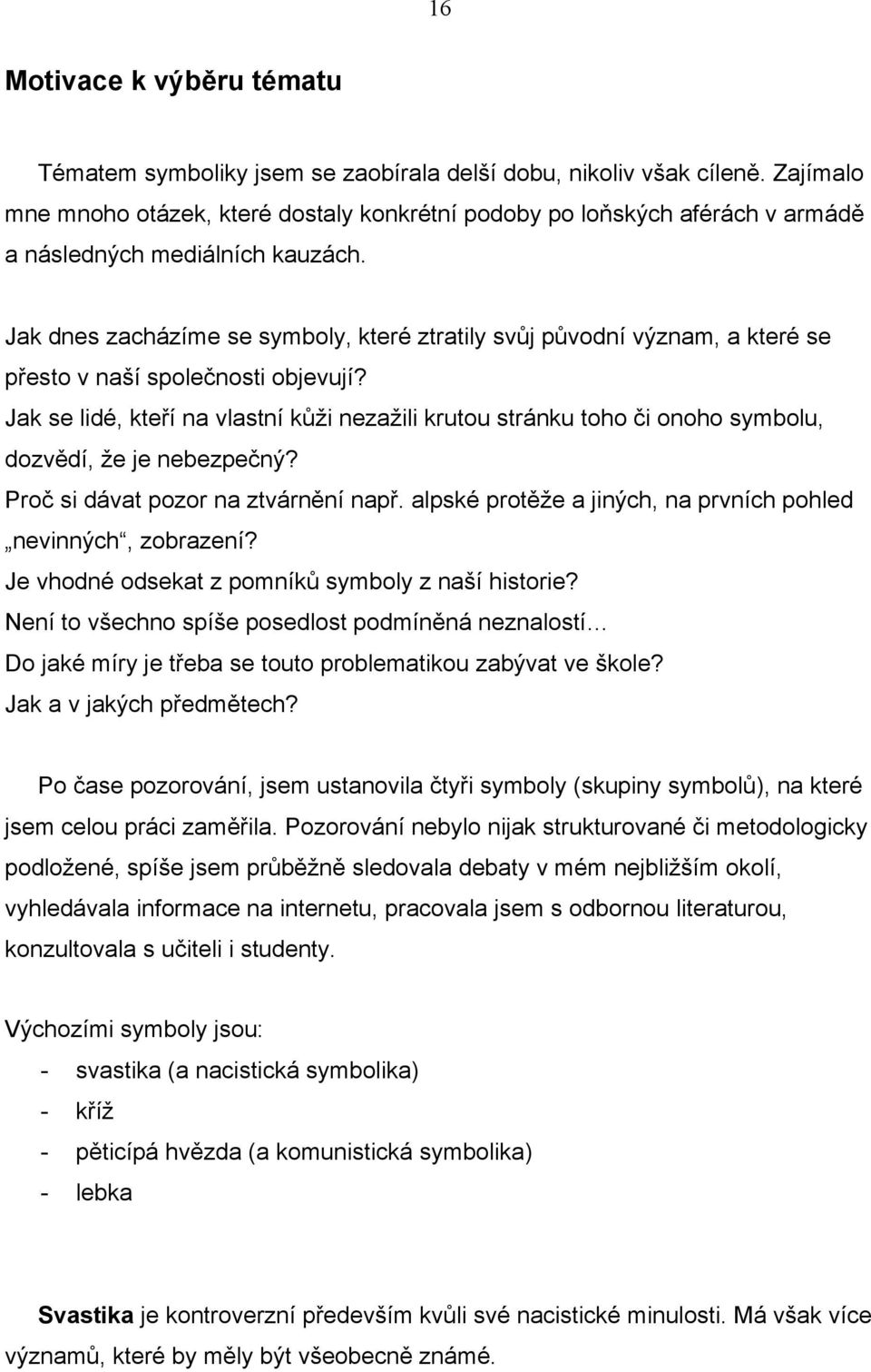 Jak dnes zacházíme se symboly, které ztratily svůj původní význam, a které se přesto v naší společnosti objevují?