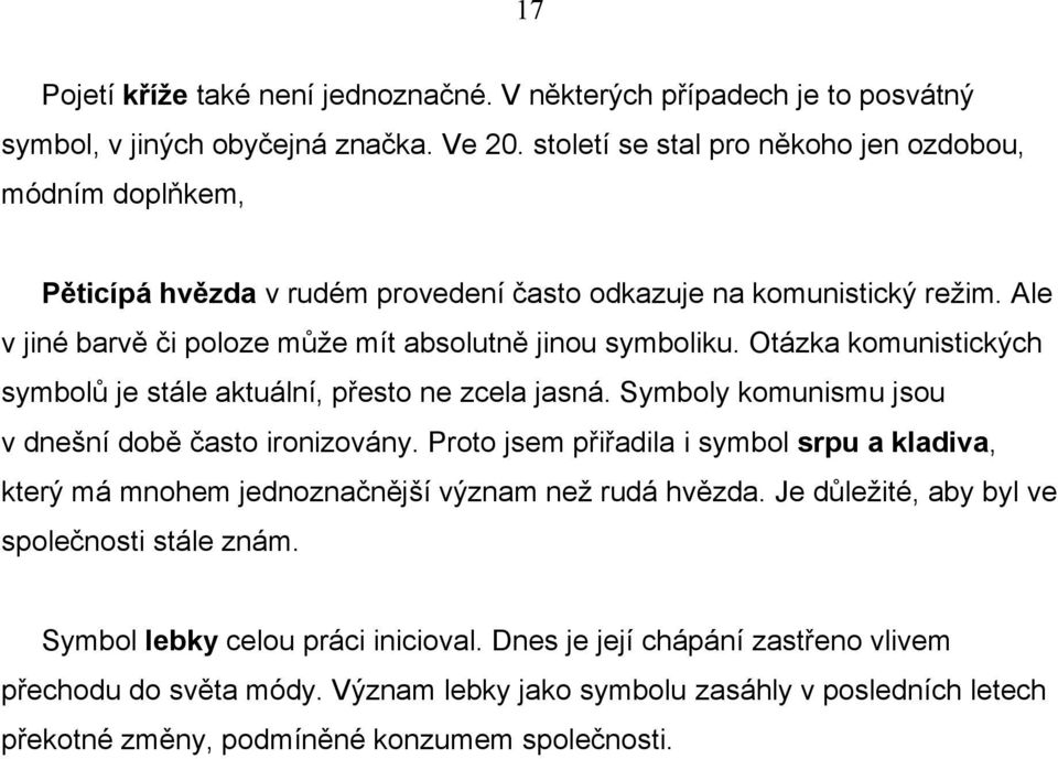 Otázka komunistických symbolů je stále aktuální, přesto ne zcela jasná. Symboly komunismu jsou v dnešní době často ironizovány.