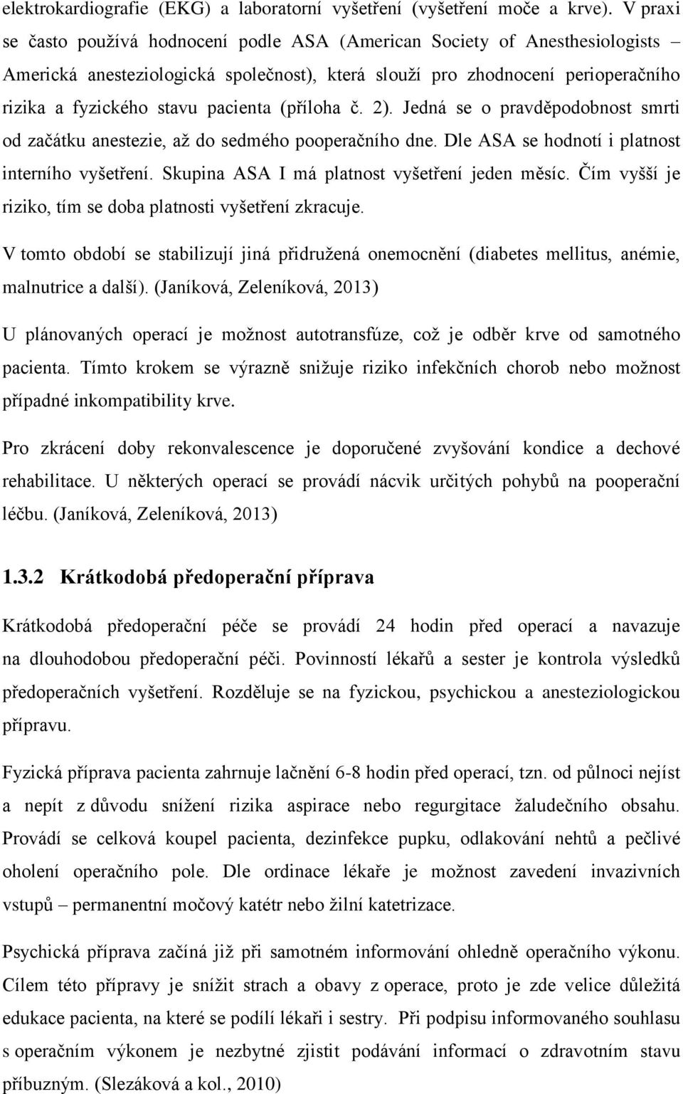 (příloha č. 2). Jedná se o pravděpodobnost smrti od začátku anestezie, aţ do sedmého pooperačního dne. Dle ASA se hodnotí i platnost interního vyšetření.