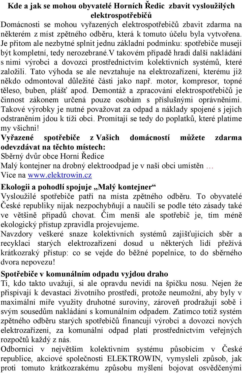 v takovém případě hradí další nakládání s nimi výrobci a dovozci prostřednictvím kolektivních systémů, které založili.