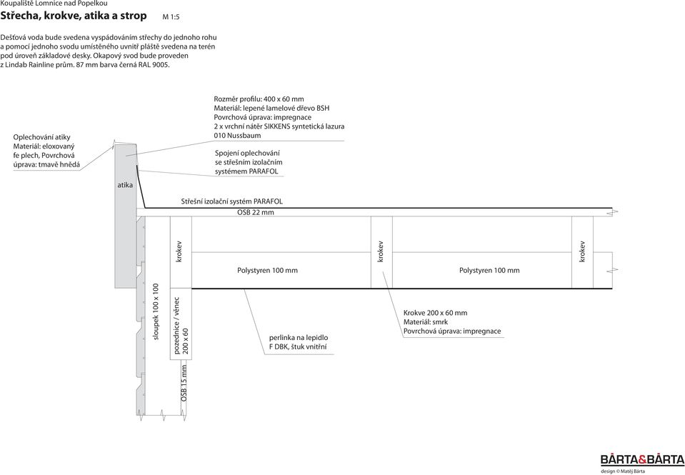 Oplechování atiky Materiál: eloxovaný fe plech, Povrchová úprava: tmavě hnědá Rozměr profilu: 400 x 60 mm Materiál: lepené lamelové dřevo BSH 010 Nussbaum Spojení oplechování