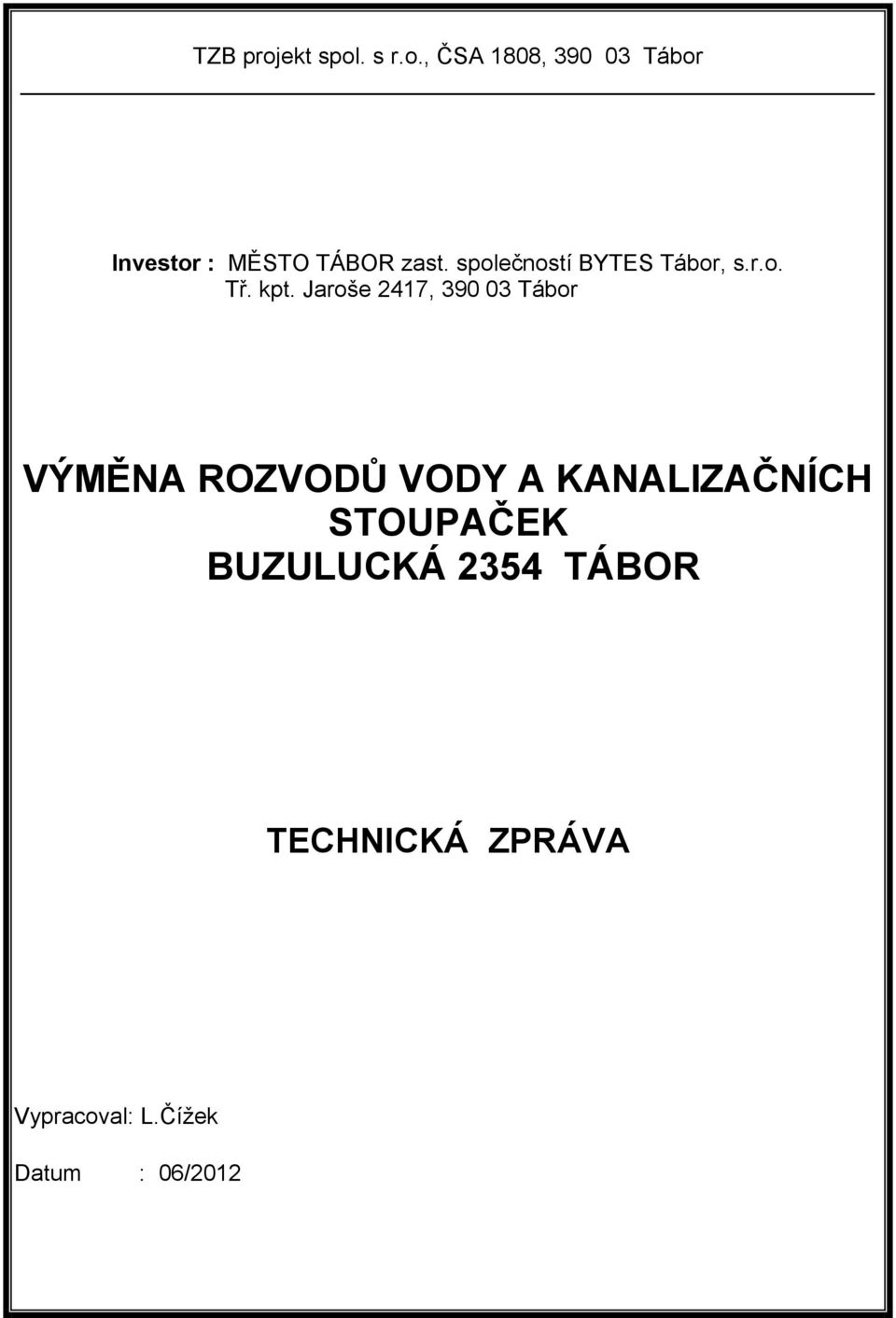 Jaroše 2417, 390 03 Tábor VÝMĚNA ROZVODŮ VODY A KANALIZAČNÍCH