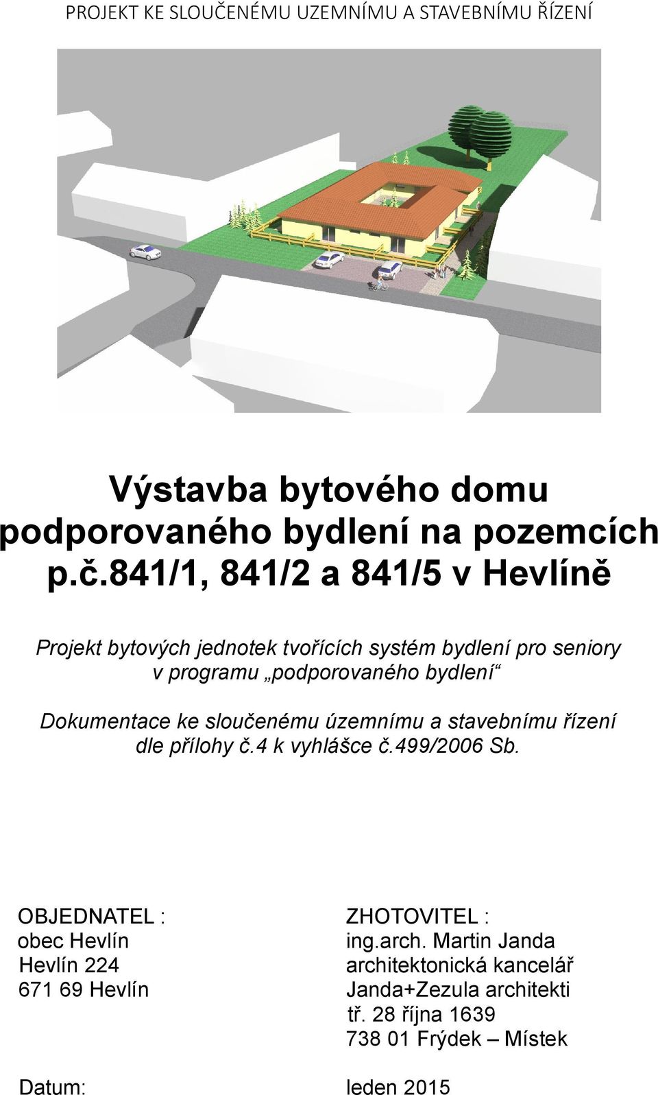 Dokumentace ke sloučenému územnímu a stavebnímu řízení dle přílohy č.4 k vyhlášce č.499/2006 Sb.