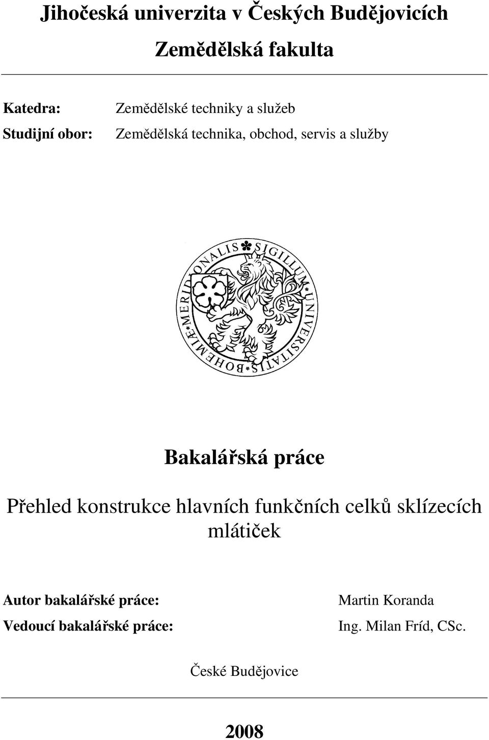 práce Přehled konstrukce hlavních funkčních celků sklízecích mlátiček Autor bakalářské