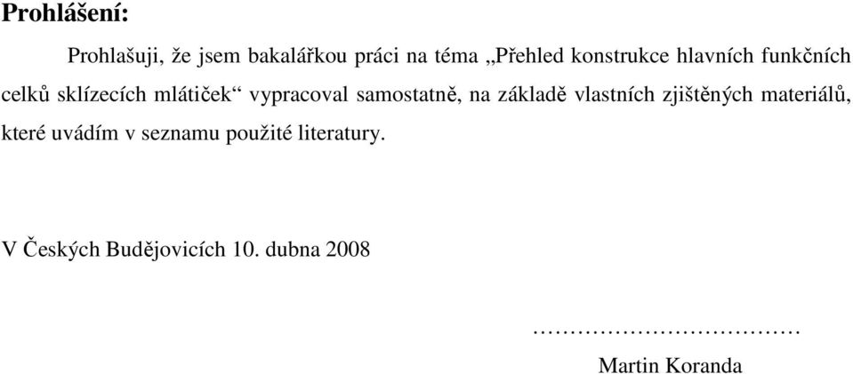 samostatně, na základě vlastních zjištěných materiálů, které uvádím v