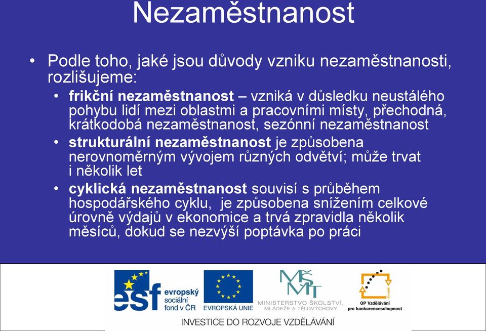 nezaměstnanost je způsobena nerovnoměrným vývojem různých odvětví; může trvat i několik let cyklická nezaměstnanost souvisí s