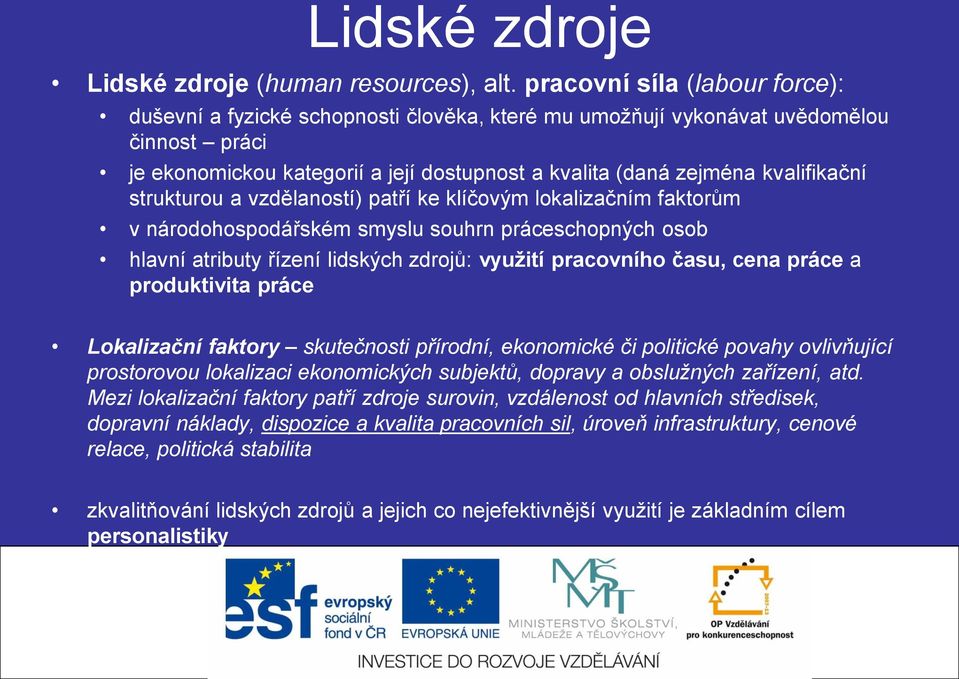 kvalifikační strukturou a vzdělaností) patří ke klíčovým lokalizačním faktorům v národohospodářském smyslu souhrn práceschopných osob hlavní atributy řízení lidských zdrojů: využití pracovního času,