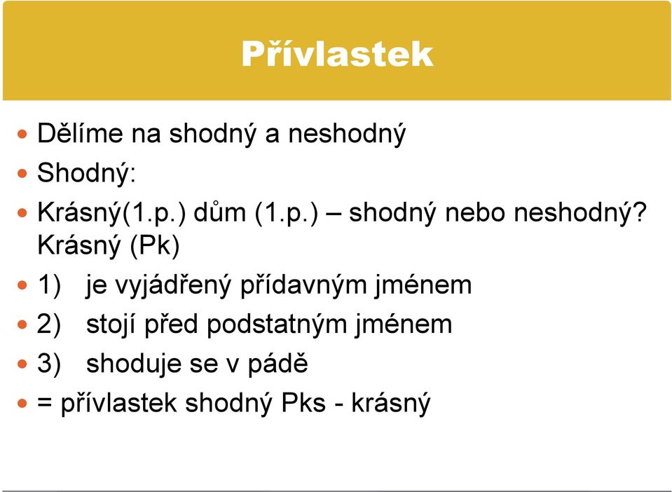 Krásný (Pk) 1) je vyjádřený přídavným jménem 2) stojí