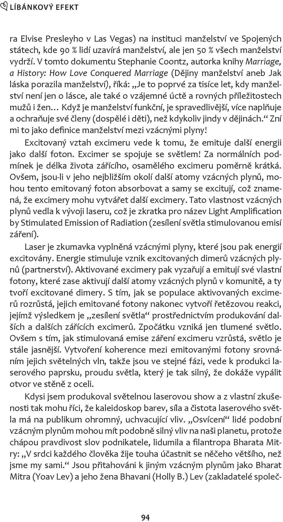 není jen o lásce, ale také o vzájemné úct a rovných p íležitostech muž i žen dyž je manželství funk ní, je spravedliv jší, více napl uje a ochra uje své leny (dosp lé i d ti), než kdykoliv jindy v d