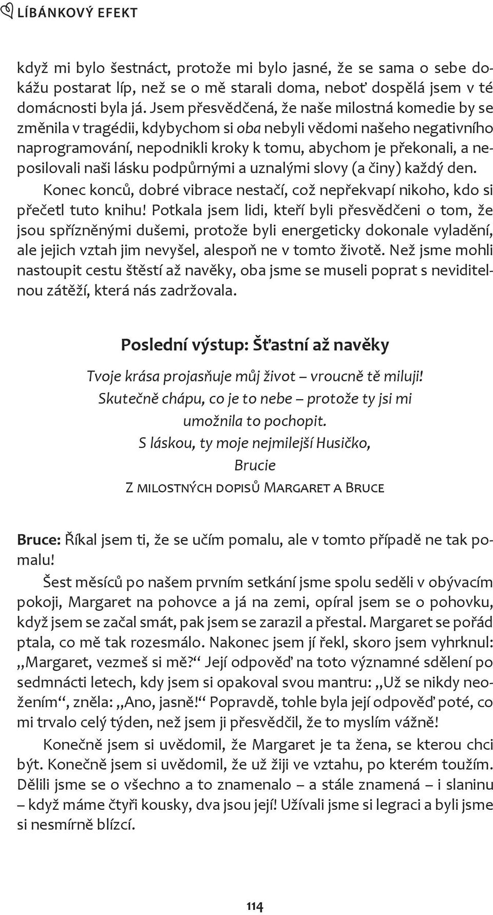 naši lásku podp rnými a uznalými slovy (a iny) každý den. onec konc, dobré vibrace nesta í, což nep ekvapí nikoho, kdo si p e etl tuto knihu!