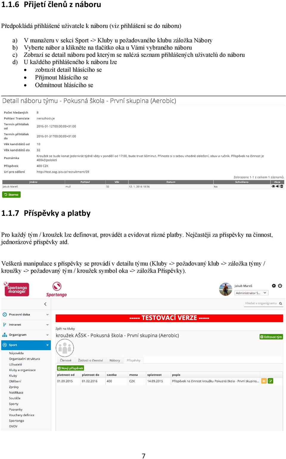 hlásícího se Přijmout hlásícího se Odmítnout hlásícího se 1.1.7 Příspěvky a platby Pro každý tým / kroužek lze definovat, provádět a evidovat různé platby.