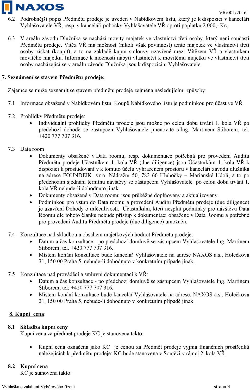 Vítěz VŘ má možnost (nikoli však povinnost) tento majetek ve vlastnictví třetí osoby získat (koupit), a to na základě kupní smlouvy uzavřené mezi Vítězem VŘ a vlastníkem movitého majetku.