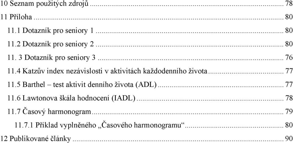 .. 77 11.5 Barthel test aktivit denního života (ADL)... 77 11.6 Lawtonova škála hodnocení (IADL)... 78 11.