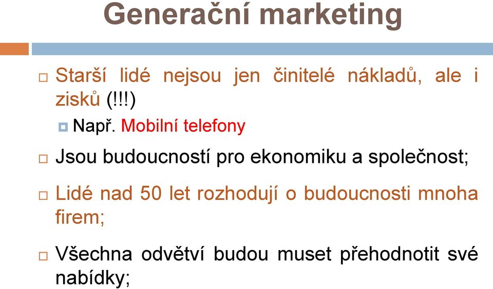 Mobilní telefony Jsou budoucností pro ekonomiku a společnost;