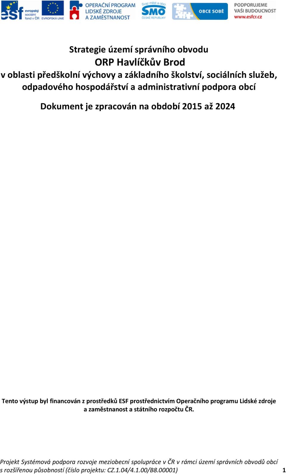 prostředků ESF prostřednictvím Operačního programu Lidské zdroje a zaměstnanost a státního rozpočtu ČR.