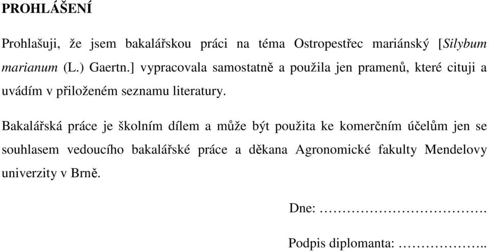 ] vypracovala samostatně a použila jen pramenů, které cituji a uvádím v přiloženém seznamu literatury.