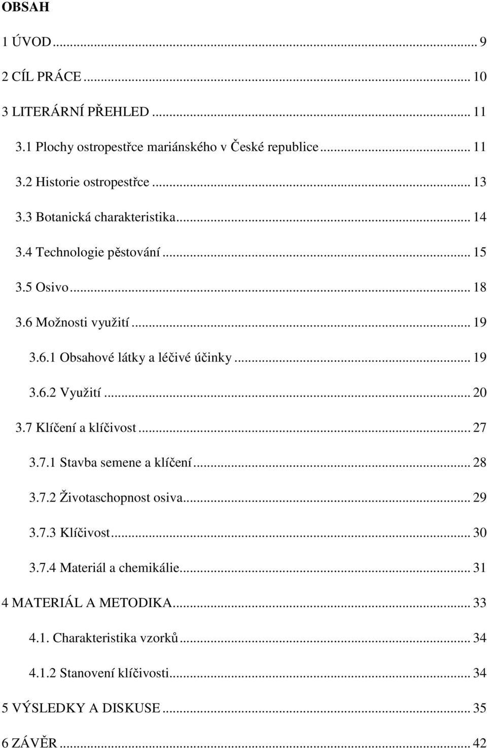 .. 20 3.7 Klíčení a klíčivost... 27 3.7.1 Stavba semene a klíčení... 28 3.7.2 Životaschopnost osiva... 29 3.7.3 Klíčivost... 30 3.7.4 Materiál a chemikálie.