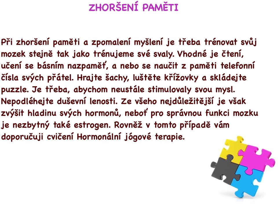 Hrajte šachy, luštěte křížovky a skládejte puzzle. Je třeba, abychom neustále stimulovaly svou mysl. Nepodléhejte duševní lenosti.