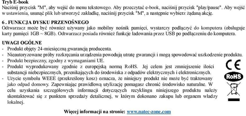 FUNKCJA DYSKU PRZENOŚNEGO Odtwarzacz może być również używany jako mobilny nośnik pamięci, wystarczy podłączyć do komputera (obsługuje karty pamięci 1GB ~ 8GB).