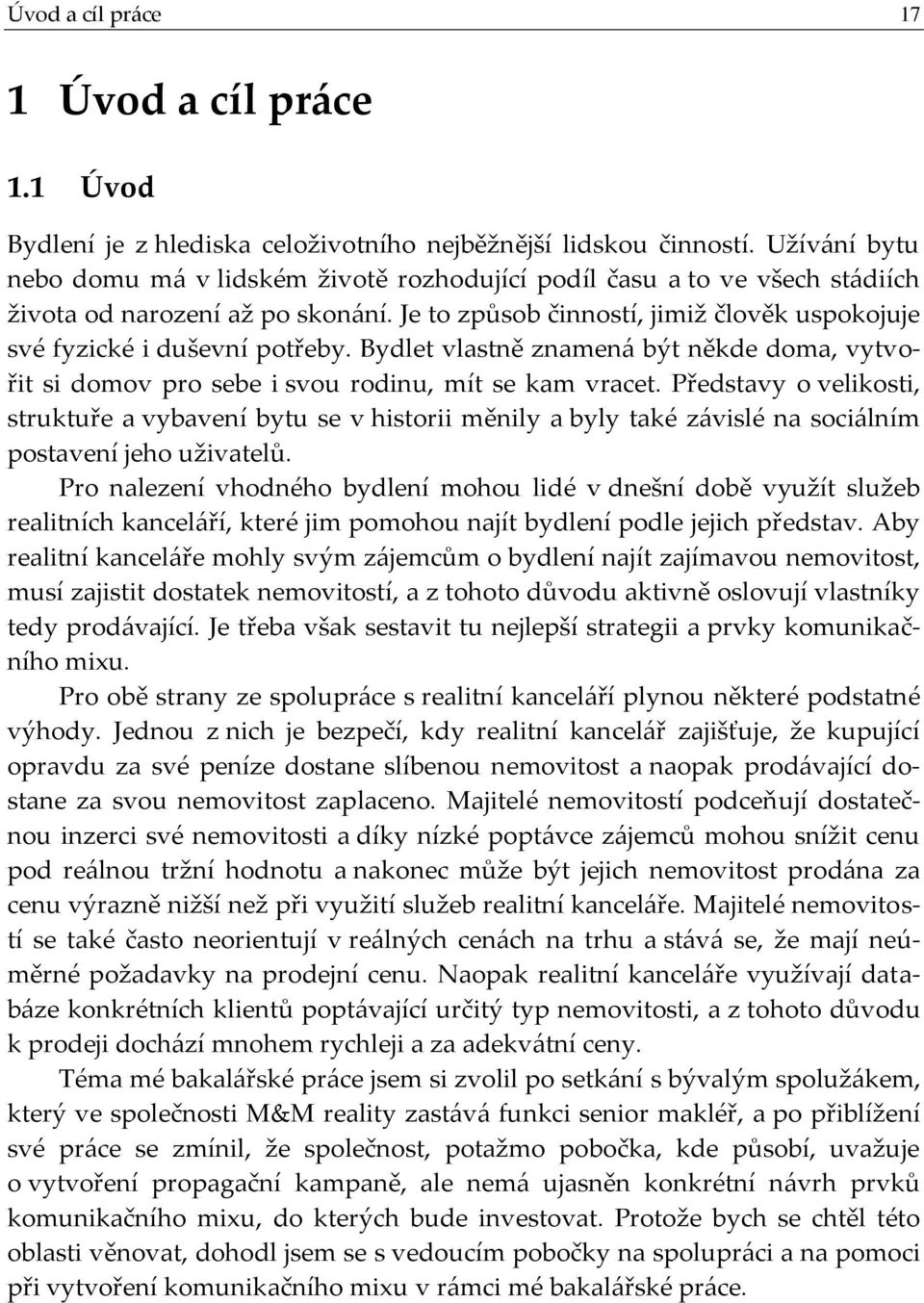 Bydlet vlastně znamená být někde doma, vytvořit si domov pro sebe i svou rodinu, mít se kam vracet.