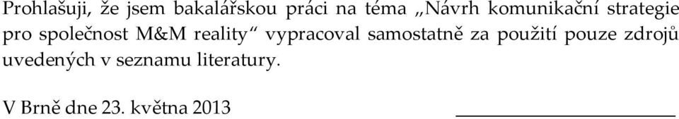 vypracoval samostatně za použití pouze zdrojů