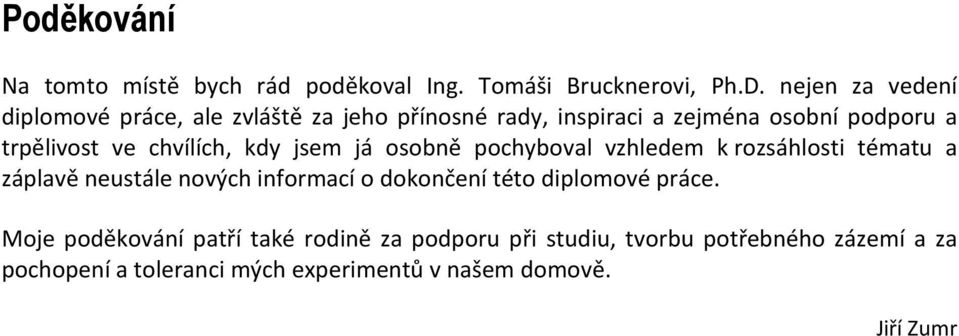 chvílích, kdy jsem já osobně pochyboval vzhledem k rozsáhlosti tématu a záplavě neustále nových informací o dokončení