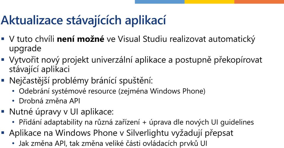 resource (zejména Windows Phone) Drobná změna API Nutné úpravy v UI aplikace: Přidání adaptability na různá zařízení + úprava
