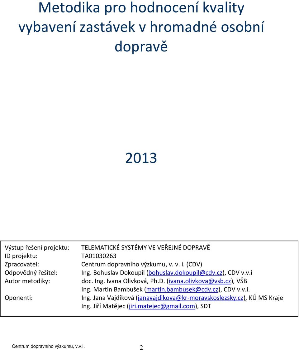 Bohuslav Dokoupil (bohuslav.dokoupil@cdv.cz), CDV v.v.i doc. Ing. Ivana Olivková, Ph.D. (ivana.olivkova@vsb.cz), VŠB Ing.