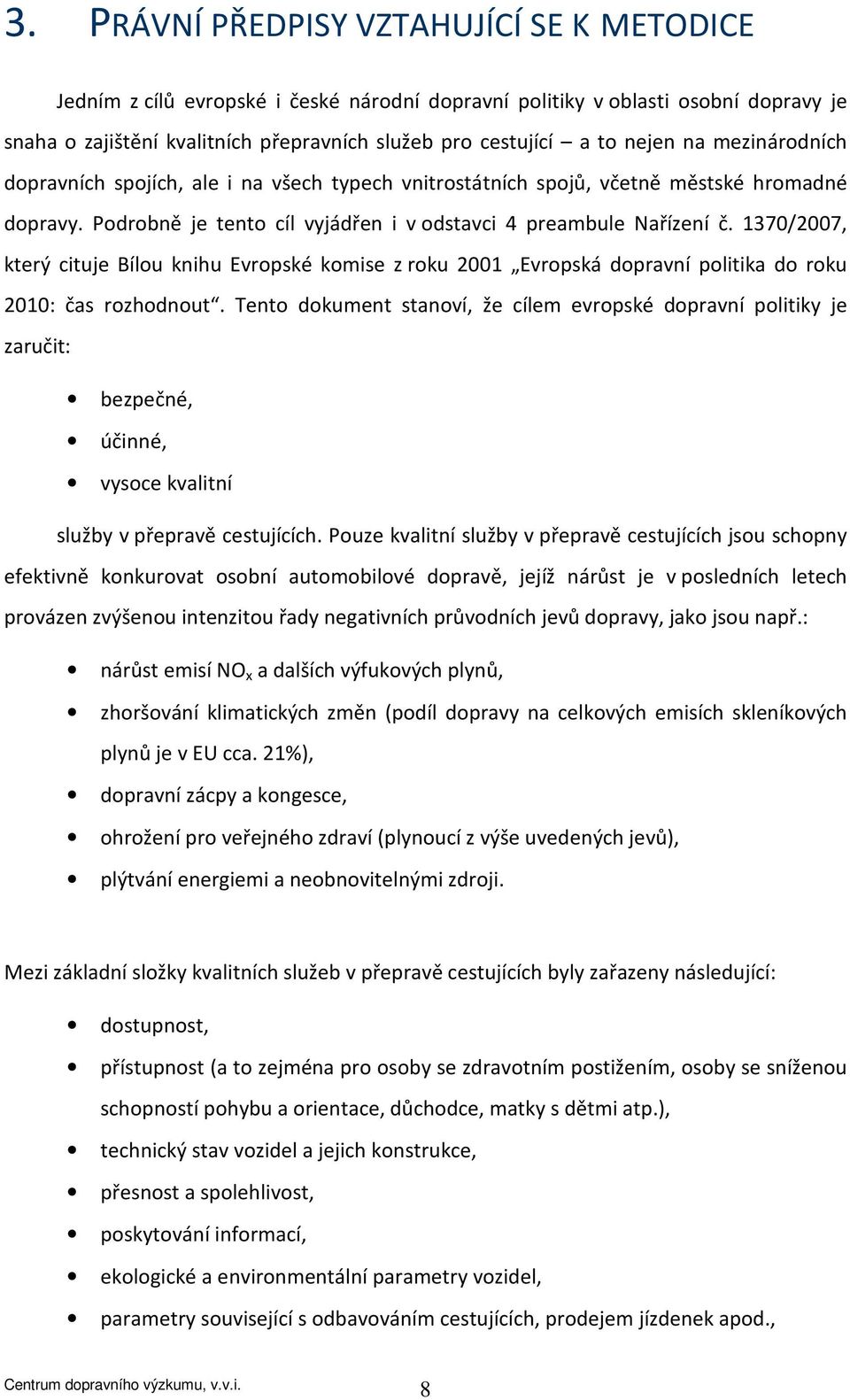 1370/2007, který cituje Bílou knihu Evropské komise z roku 2001 Evropská dopravní politika do roku 2010: čas rozhodnout.