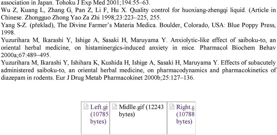 Yuzurihara M, Ikarashi Y, Ishige A, Sasaki H, Maruyama Y. Anxiolytic-like effect of saiboku-to, an oriental herbal medicine, on histaminergics-induced anxiety in mice.
